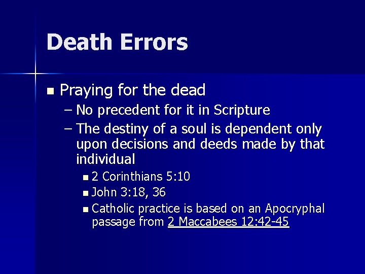 Death Errors n Praying for the dead – No precedent for it in Scripture Death Errors n Praying for the dead – No precedent for it in Scripture