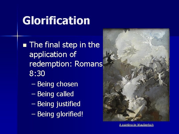 Glorification n The final step in the application of redemption: Romans 8: 30 – Glorification n The final step in the application of redemption: Romans 8: 30 –