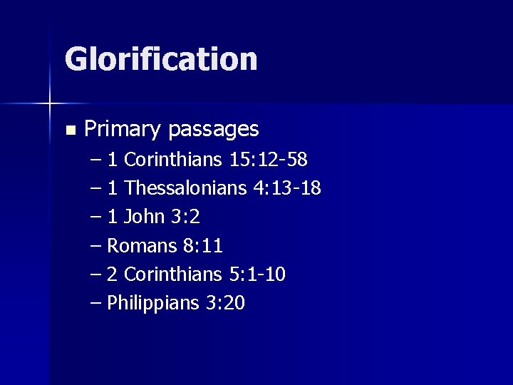 Glorification n Primary passages – 1 Corinthians 15: 12 -58 – 1 Thessalonians 4: Glorification n Primary passages – 1 Corinthians 15: 12 -58 – 1 Thessalonians 4: