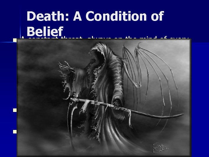 Death: A Condition of Belief n A constant threat, always on the mind of Death: A Condition of Belief n A constant threat, always on the mind of