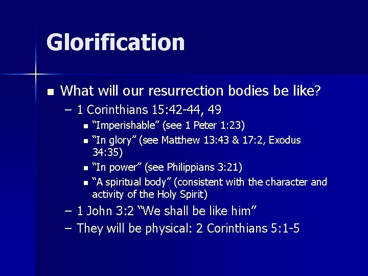 Glorification n What will our resurrection bodies be like? – 1 Corinthians 15: 42 Glorification n What will our resurrection bodies be like? – 1 Corinthians 15: 42