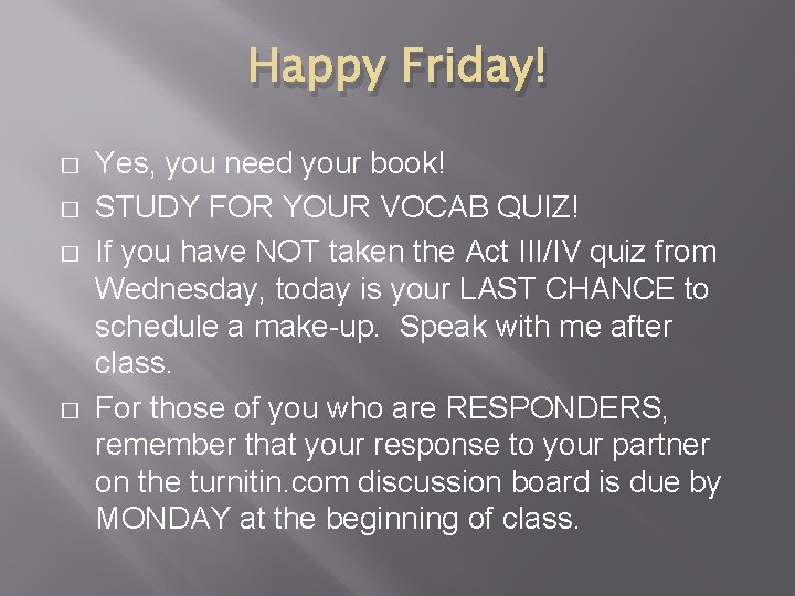 Happy Friday! � � Yes, you need your book! STUDY FOR YOUR VOCAB QUIZ!