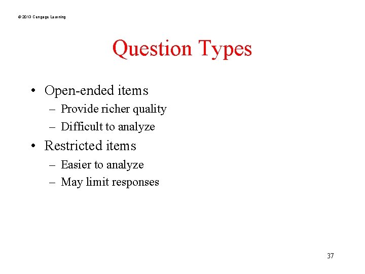 © 2013 Cengage Learning Question Types • Open-ended items – Provide richer quality –