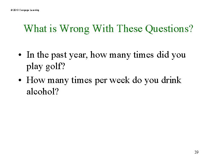 © 2013 Cengage Learning What is Wrong With These Questions? • In the past