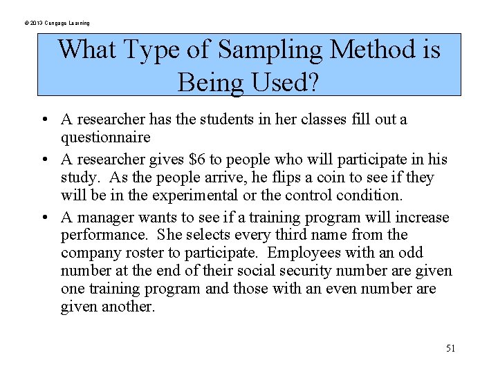 © 2013 Cengage Learning What Type of Sampling Method is Being Used? • A