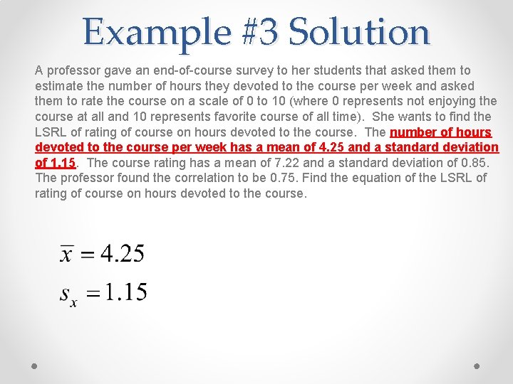 Example #3 Solution A professor gave an end-of-course survey to her students that asked