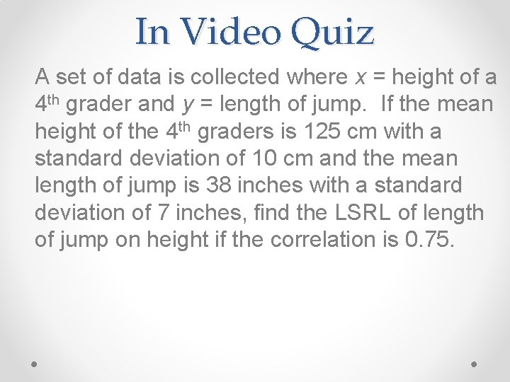 In Video Quiz A set of data is collected where x = height of