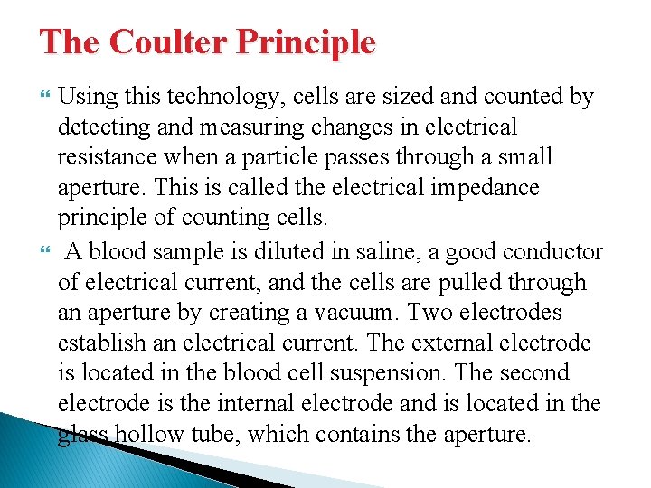 The Coulter Principle Using this technology, cells are sized and counted by detecting and