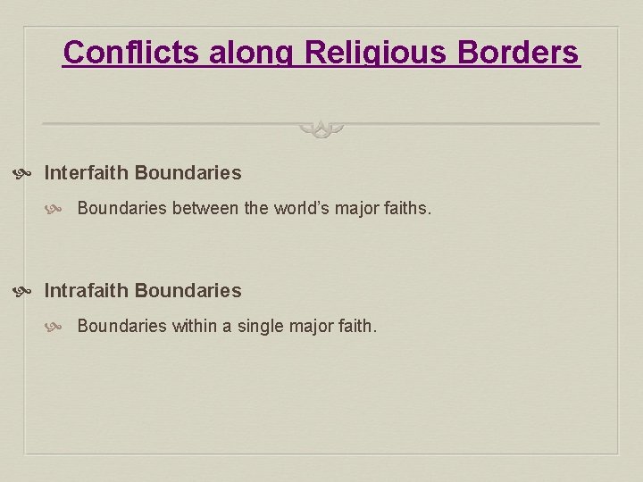 Conflicts along Religious Borders Interfaith Boundaries between the world’s major faiths. Intrafaith Boundaries within