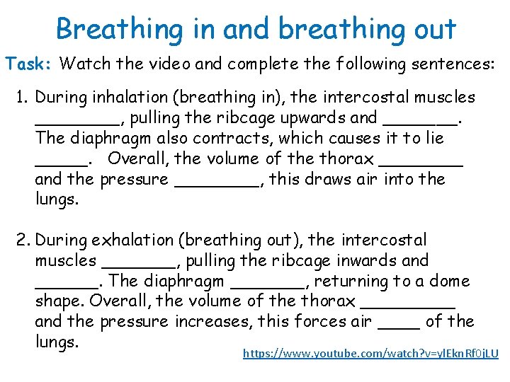 Breathing in and breathing out Task: Watch the video and complete the following sentences: