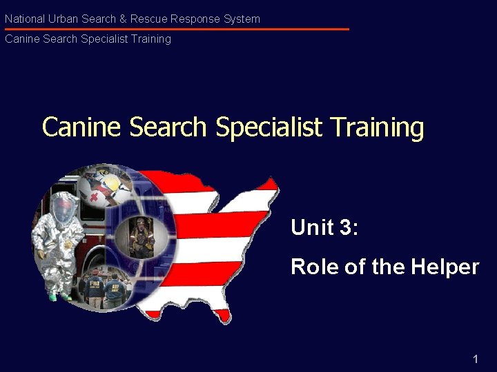 National Urban Search & Rescue Response System Canine Search Specialist Training Unit 3: Role