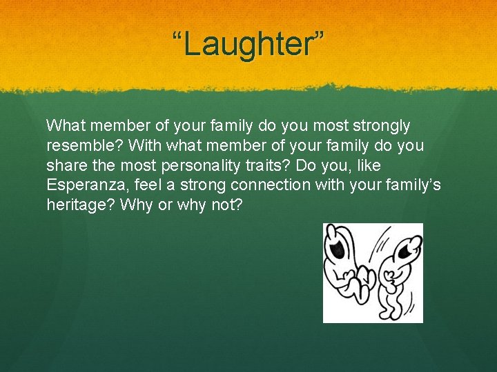 “Laughter” What member of your family do you most strongly resemble? With what member