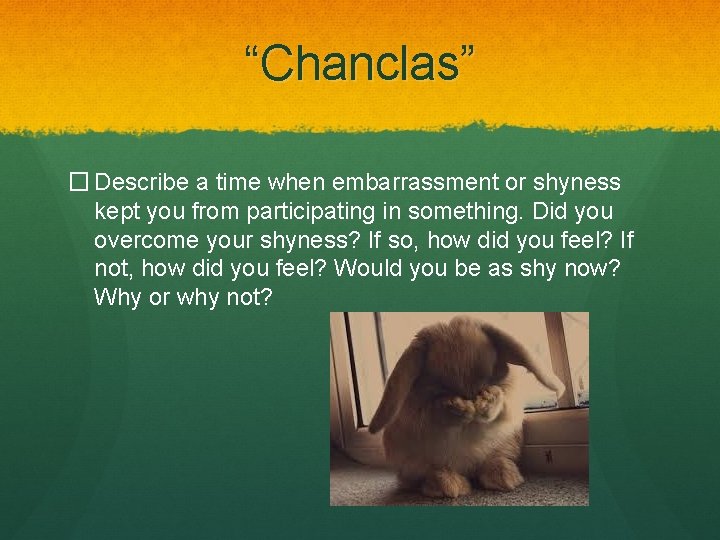 “Chanclas” � Describe a time when embarrassment or shyness kept you from participating in