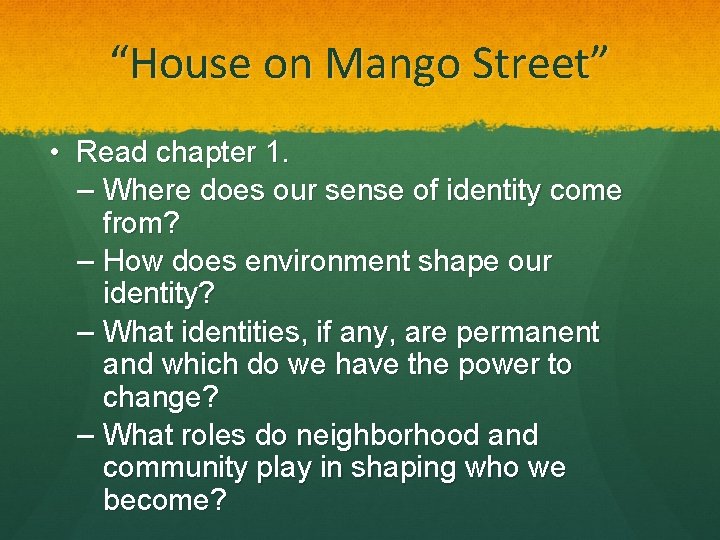 “House on Mango Street” • Read chapter 1. – Where does our sense of