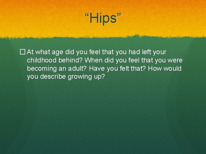 “Hips” � At what age did you feel that you had left your childhood