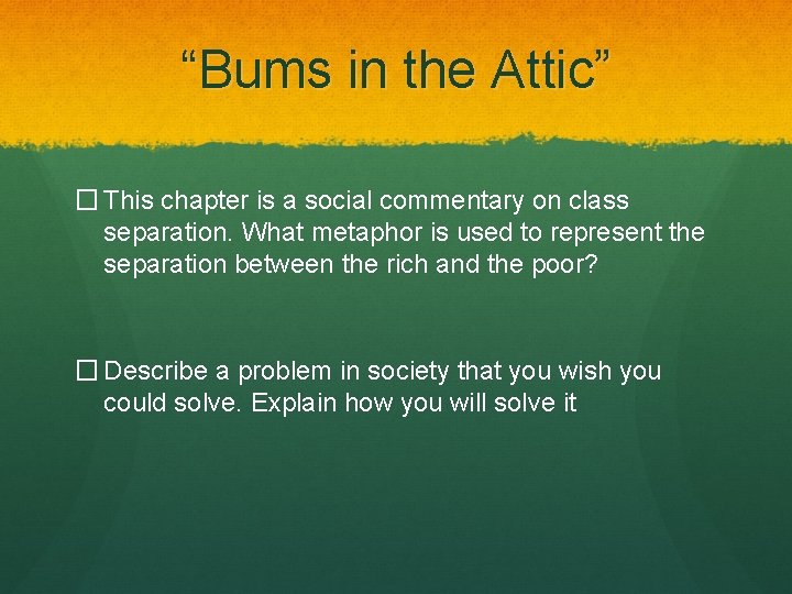 “Bums in the Attic” � This chapter is a social commentary on class separation.