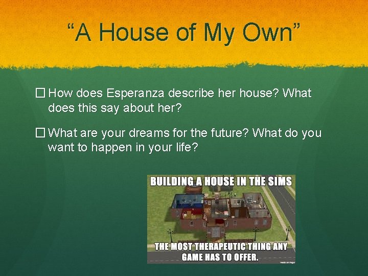 “A House of My Own” � How does Esperanza describe her house? What does