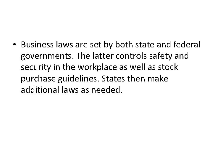  • Business laws are set by both state and federal governments. The latter