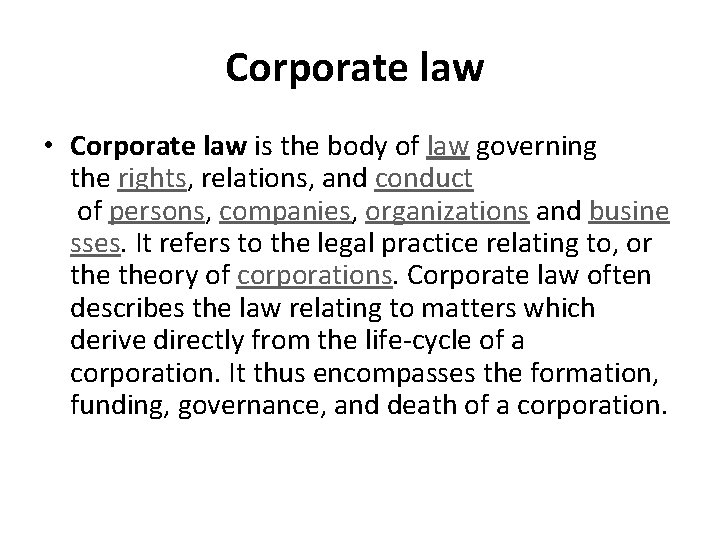 Corporate law • Corporate law is the body of law governing the rights, relations,