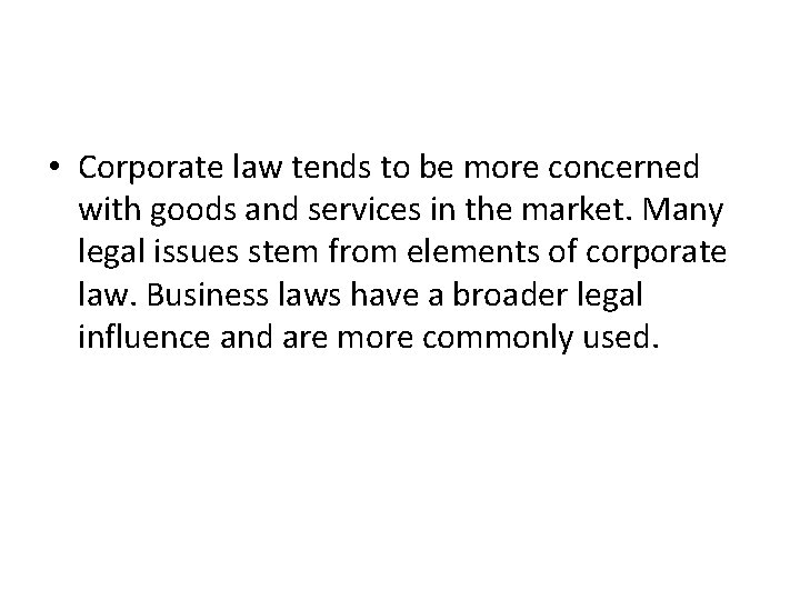  • Corporate law tends to be more concerned with goods and services in