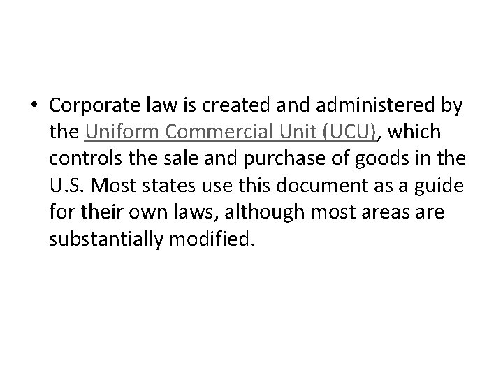  • Corporate law is created and administered by the Uniform Commercial Unit (UCU),