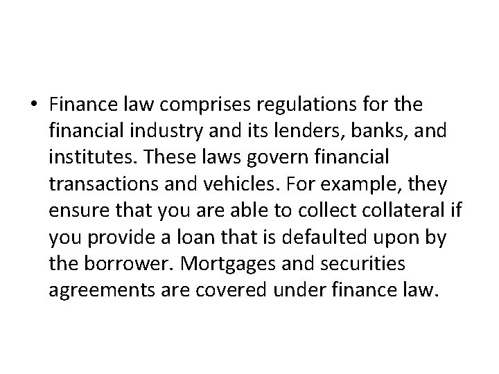  • Finance law comprises regulations for the financial industry and its lenders, banks,