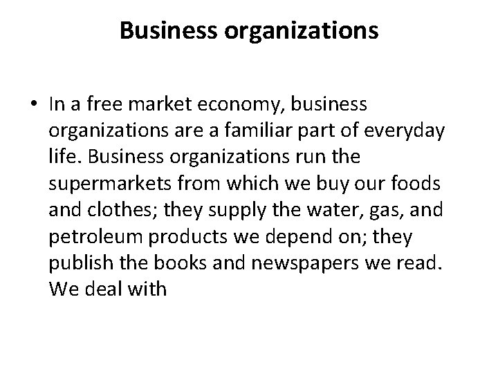 Business organizations • In a free market economy, business organizations are a familiar part