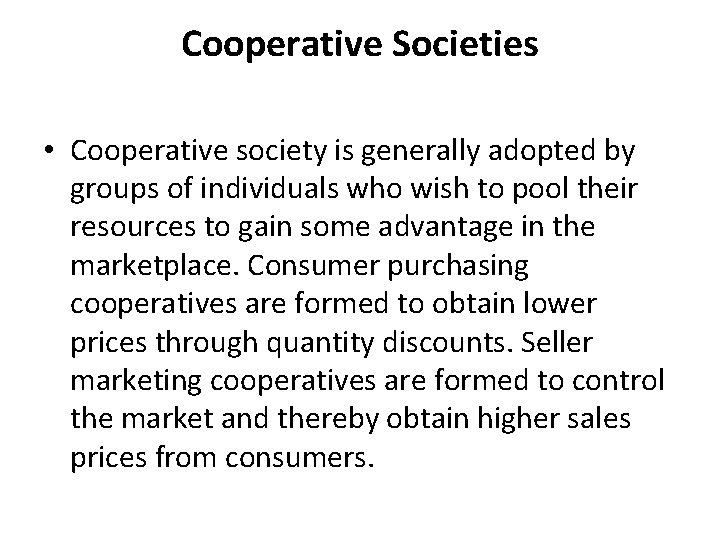 Cooperative Societies • Cooperative society is generally adopted by groups of individuals who wish