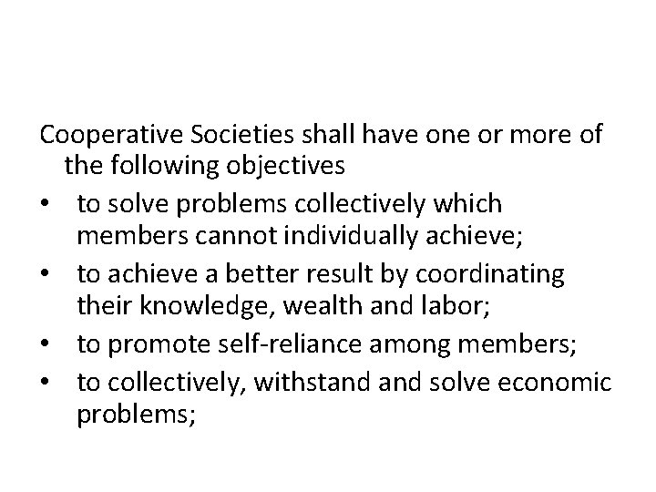 Cooperative Societies shall have one or more of the following objectives • to solve
