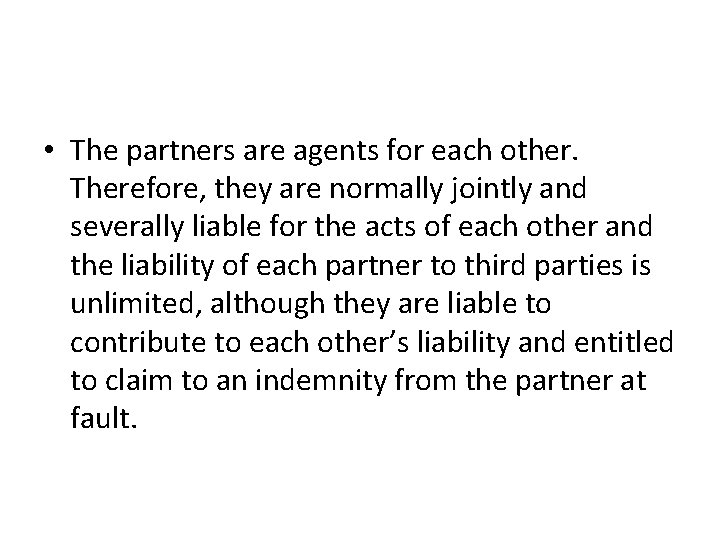  • The partners are agents for each other. Therefore, they are normally jointly