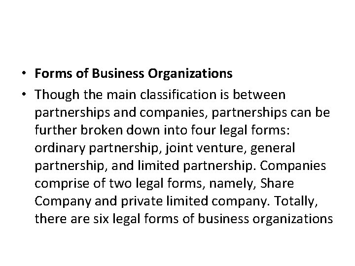  • Forms of Business Organizations • Though the main classification is between partnerships