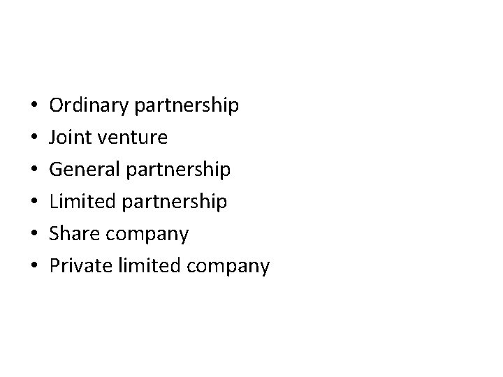  • • • Ordinary partnership Joint venture General partnership Limited partnership Share company