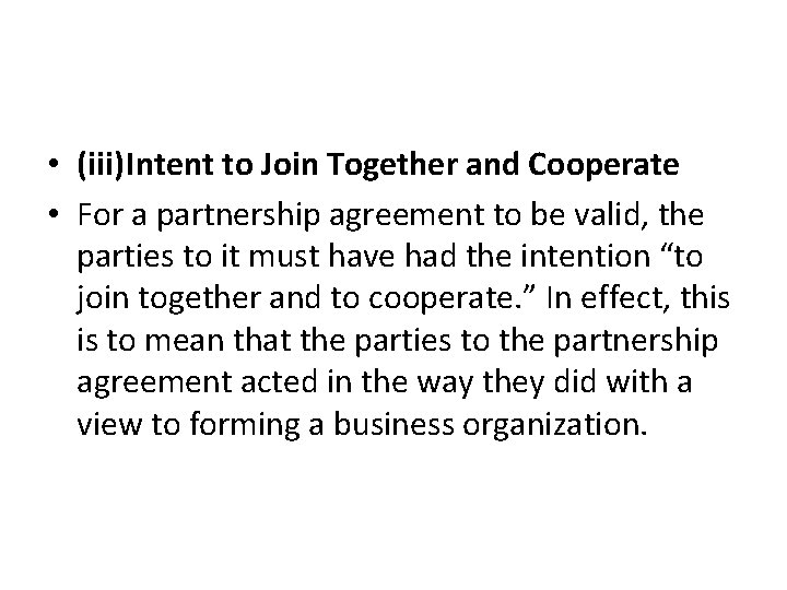  • (iii)Intent to Join Together and Cooperate • For a partnership agreement to