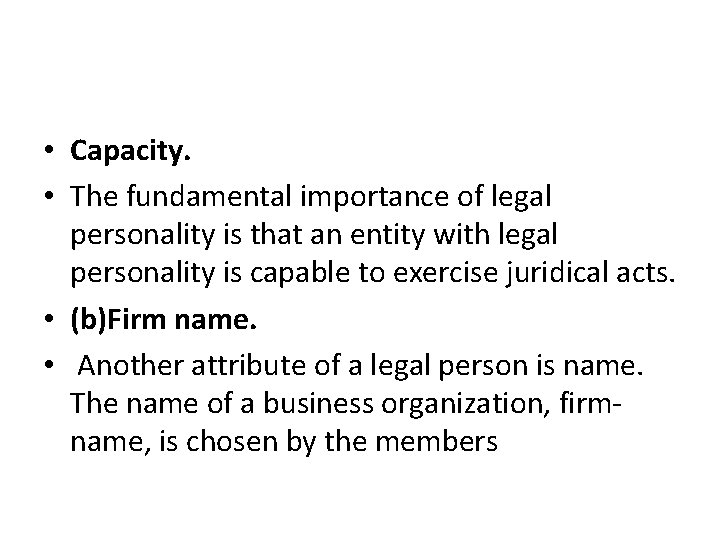  • Capacity. • The fundamental importance of legal personality is that an entity
