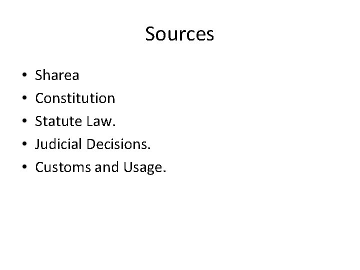 Sources • • • Sharea Constitution Statute Law. Judicial Decisions. Customs and Usage. 