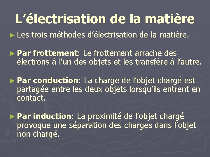 L’électrisation de la matière ► Les trois méthodes d’électrisation de la matière. ► Par