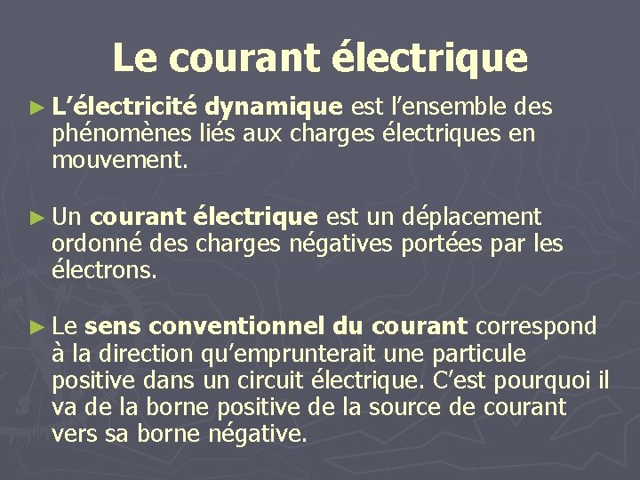 Le courant électrique ► L’électricité dynamique est l’ensemble des phénomènes liés aux charges électriques