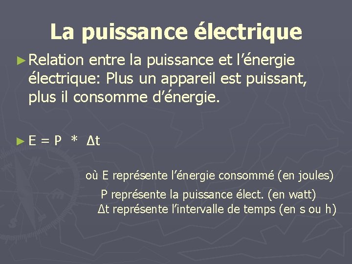 La puissance électrique ► Relation entre la puissance et l’énergie électrique: Plus un appareil