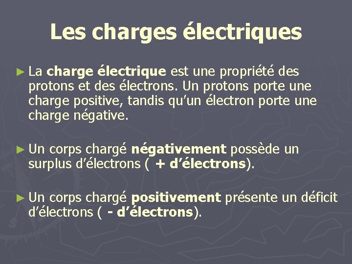 Les charges électriques ► La charge électrique est une propriété des protons et des