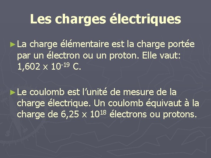 Les charges électriques ► La charge élémentaire est la charge portée par un électron