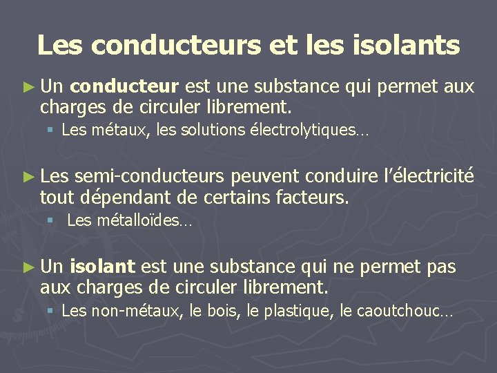 Les conducteurs et les isolants ► Un conducteur est une substance qui permet aux