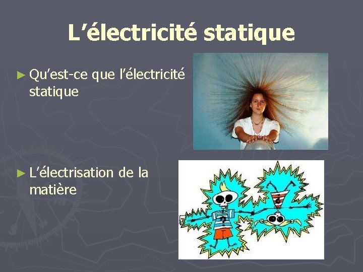 L’électricité statique ► Qu’est-ce statique l’électricité ► L’électrisation matière de la 