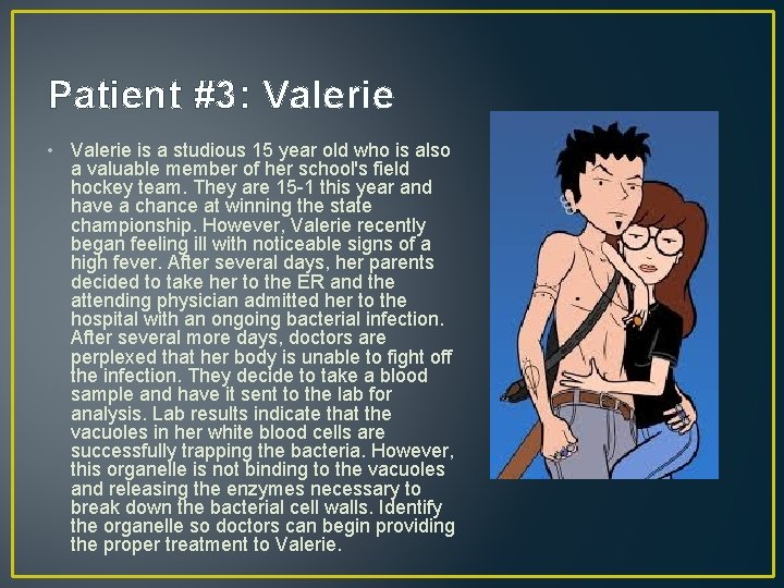 Patient #3: Valerie • Valerie is a studious 15 year old who is also