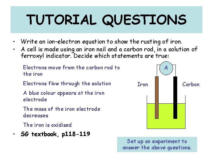 TUTORIAL QUESTIONS • Write an ion-electron equation to show the rusting of iron. •