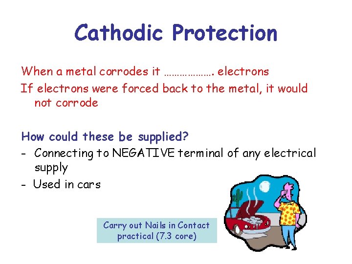 Cathodic Protection When a metal corrodes it ………………. electrons If electrons were forced back