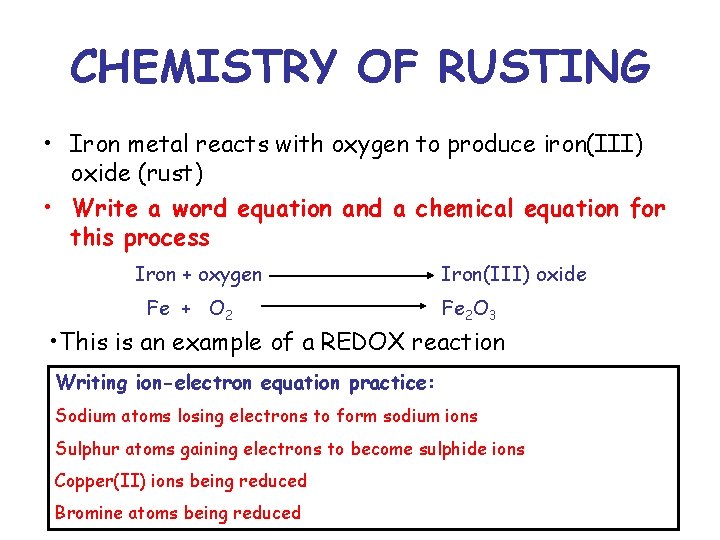 CHEMISTRY OF RUSTING • Iron metal reacts with oxygen to produce iron(III) oxide (rust)