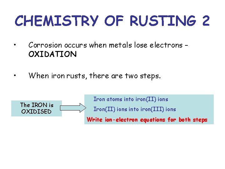 CHEMISTRY OF RUSTING 2 • Corrosion occurs when metals lose electrons – OXIDATION •