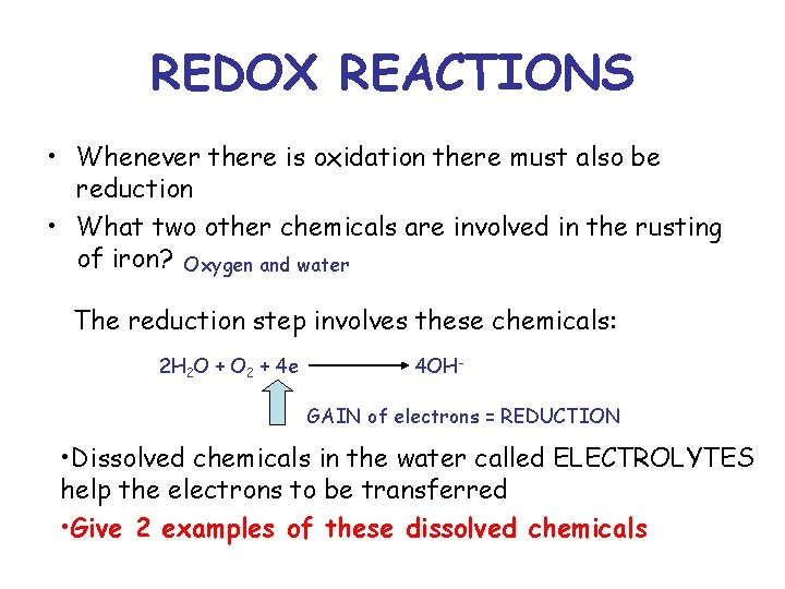 REDOX REACTIONS • Whenever there is oxidation there must also be reduction • What