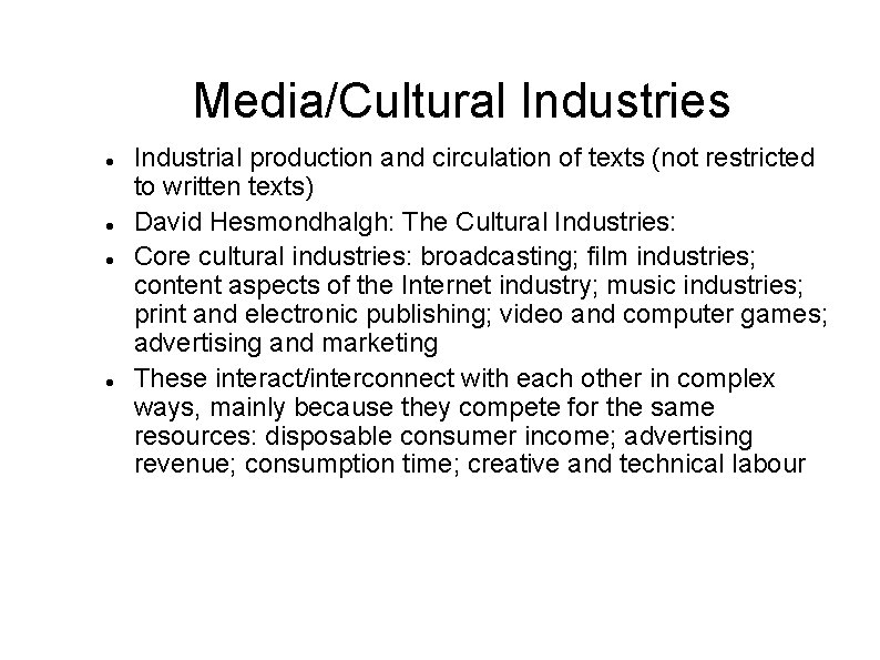 Media/Cultural Industries Industrial production and circulation of texts (not restricted to written texts) David