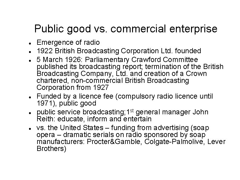 Public good vs. commercial enterprise Emergence of radio 1922 British Broadcasting Corporation Ltd. founded